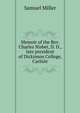 Memoir of the Rev. Charles Nisbet, D. D., late president of Dickinson College, Carlisle, Miller, Samuel 