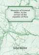 Memoirs of General Miller, in the service of the republic of Peru, John Miller 