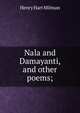 Nala and Damayanti, and other poems;, Henry Hart Milman 