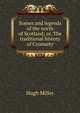 Scenes and legends of the north of Scotland; or, The traditional history of Cromarty, Miller Hugh 