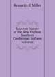 Souvenir history of the New England Southern Conference: in three volumes, Rennetts C Miller 