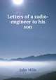 Letters of a radio-engineer to his son, John Mills 