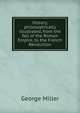 History, philosophically illustrated, from the fall of the Roman Empire, to the French Revolution, George Miller 