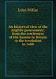 An historical view of the English government, from the settlement of the Saxons in Britain to the revolution in 1688, John Millar 