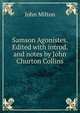 Samson Agonistes. Edited with introd. and notes by John Churton Collins, Milton John 