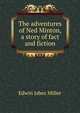 The adventures of Ned Minton, a story of fact and fiction, Edwin Jabez Miller 