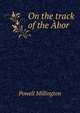 On the track of the Abor, Powell Millington 
