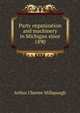 Party organization and machinery in Michigan since 1890, Arthur Chester Millspaugh 