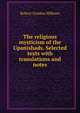 The religious mysticism of the Upanishads. Selected texts with translations and notes, Robert Gordon Milburn 