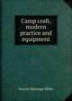 Camp craft, modern practice and equipment, Warren Hastings Miller 