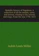 Medallic history of Napoleon. A collection of all the medals, coins, and jettons, relating to his actions and reign. From the year 1796-1815, Aubin Louis Millin 