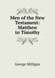 Men of the New Testament: Matthew to Timothy, George Milligan 