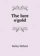 The lure o'gold, Bailey Millard 
