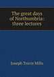 The great days of Northumbria: three lectures, Joseph Travis Mills 