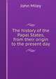 The history of the Papal States, from their origin to the present day, John Miley 