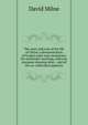 The years and eras of the life of Christ: a demonstration of Gospel order and consistency for systematic teaching, with two synopses showing other . and all the so-called discrepancies, David Milne 