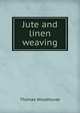 Jute and linen weaving, Thomas Woodhouse 
