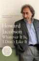 Whatever It Is, I Don't Like It, Howard Jacobson 