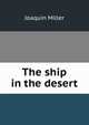 The ship in the desert., Miller Joaquin 
