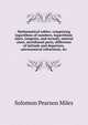 Mathematical tables: comprising logarithms of numbers, logarithmic sines, tangents, and secants, natural sines, meridional parts, difference of latitude and departure, astronomical refractions, &c, Solomon Pearson Miles 