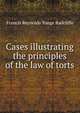 Cases illustrating the principles of the law of torts, Francis Reynolds Yonge Radcliffe 