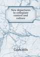 New departures in collegiate control and culture, Caleb Mills 