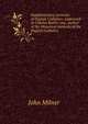Supplementary memoirs of English Catholics: addressed to Charles Butler, esq., author of the Historical memoirs of the English Catholics, Milner, John 