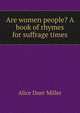 Are women people? A book of rhymes for suffrage times, Alice Duer Miller 