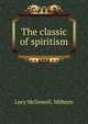 The classic of spiritism, Lucy McDowell. Milburn 