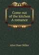 Come out of the kitchen A romance, Alice Duer Miller 