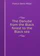The Danube from the Black forest to the Black sea, Francis Davis Millet 