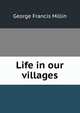 Life in our villages, George Francis Millin 
