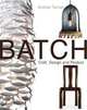 Batch. Craft, Design and Product, Andrew Tanner 