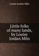 Little folks of many lands, by Louise Jordan Miln, Louise Jordan Miln 