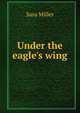Under the eagle's wing, Sara Miller 
