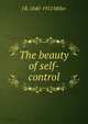 The beauty of self-control, J R. 1840-1912 Miller 