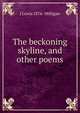 The beckoning skyline, and other poems, J Lewis 1876- Milligan 