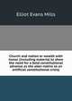 Church and nation or wealth with honor (including material to shew the need for a bold constitutional advance as the alter-native to an artificial constitutional crisis), Elliot Evans Mills 