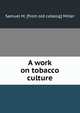 A work on tobacco culture, Samuel M. [from old catalog] Miller 