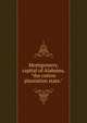 Montgomery, capital of Alabama, "the cotton plantation state.", 