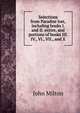 Selections from Paradise lost, including books I. and II. entire, and portions of books III. IV., VI., VII., and X, Milton John 