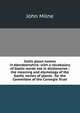 Celtic place-names in Aberdeenshire: with a vocabulary of Gaelic words not in dictionaries ; the meaning and etymology of the Gaelic names of places . for the Committee of the Carnegie Trust, John Milne 