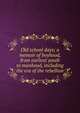 Old school days; a memoir of boyhood, from earliest youth to manhood, including the era of the rebellion, 