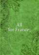 All for France;, 