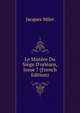 Le Mist?re Du Si?ge D'orl?ans, Issue 7 (French Edition), Jacques Milet 