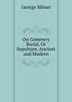 On Cemetery Burial, Or Sepulture, Ancient and Modern, George Milner 