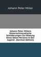 Johann Peter Millers Historischmoralische Schilderungen Zur Bildung Eines Edlen Herzens in Der Jugend . (German Edition), Johann Peter Miller 