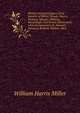 History and genealogies of the families of Miller, Woods, Harris, Wallace, Maupin, Oldham, Kavanaugh, and Brown (illustrated): with interspersions of . Jarman, Jameson, Ballard, Mullins, Mich, William Harris Miller 