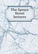 The Spruce Street lectures, 