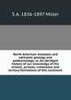 North American mesozoic and c?nozoic geology and pal?ontology; or, An abridged history of our knowledge of the triassic, jurassic, cretaceous and tertiary formations of this continent, S A. 1836-1897 Miller 
